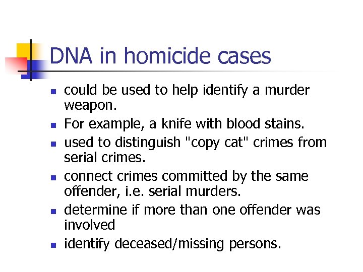DNA in homicide cases n n n could be used to help identify a
