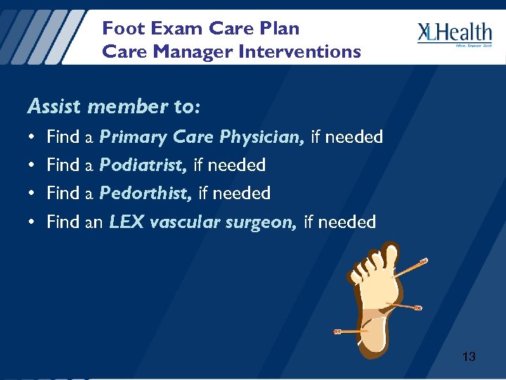 Foot Exam Care Plan Care Manager Interventions Assist member to: • • Find a