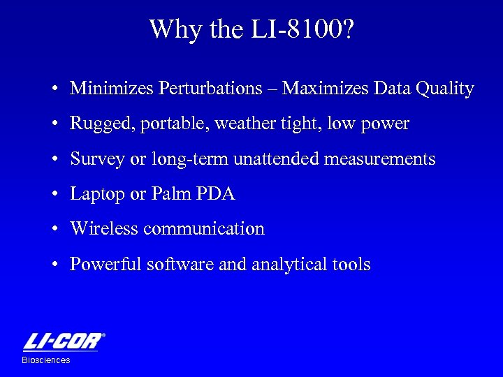 Why the LI-8100? • Minimizes Perturbations – Maximizes Data Quality • Rugged, portable, weather