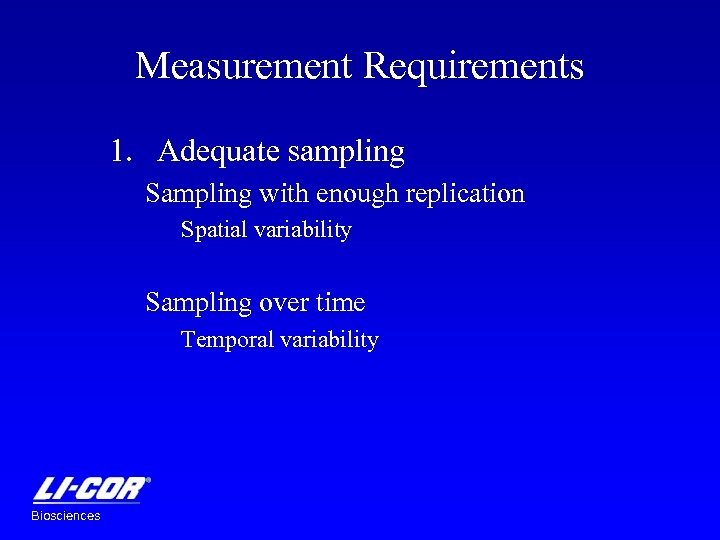 Measurement Requirements 1. Adequate sampling Sampling with enough replication Spatial variability Sampling over time