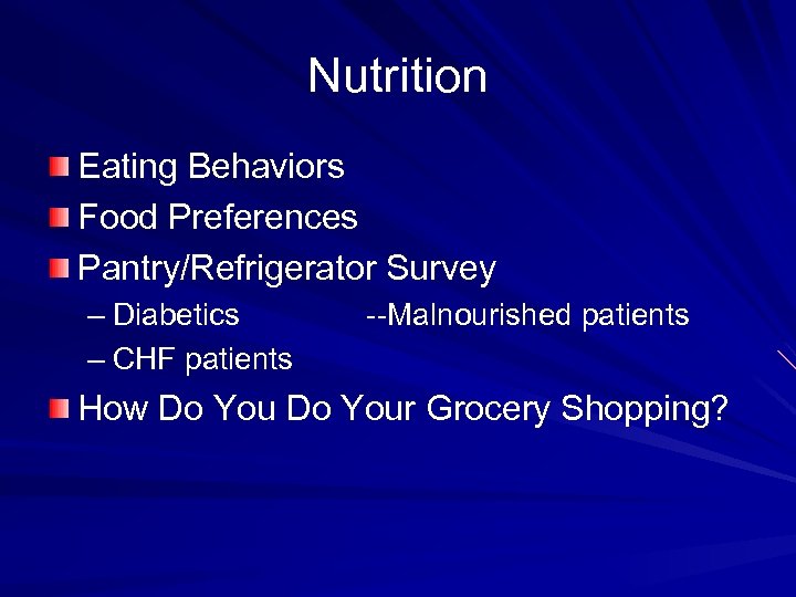 Nutrition Eating Behaviors Food Preferences Pantry/Refrigerator Survey – Diabetics – CHF patients --Malnourished patients