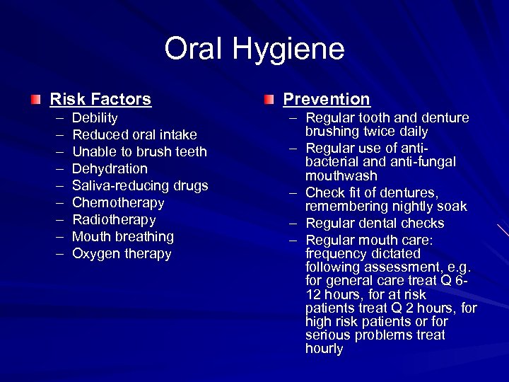Oral Hygiene Risk Factors – – – – – Debility Reduced oral intake Unable