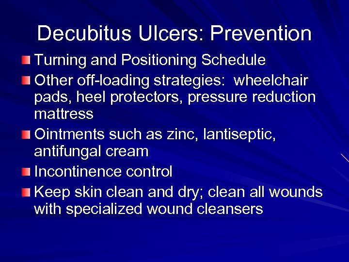 Decubitus Ulcers: Prevention Turning and Positioning Schedule Other off-loading strategies: wheelchair pads, heel protectors,