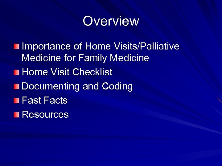 Overview Importance of Home Visits/Palliative Medicine for Family Medicine Home Visit Checklist Documenting and