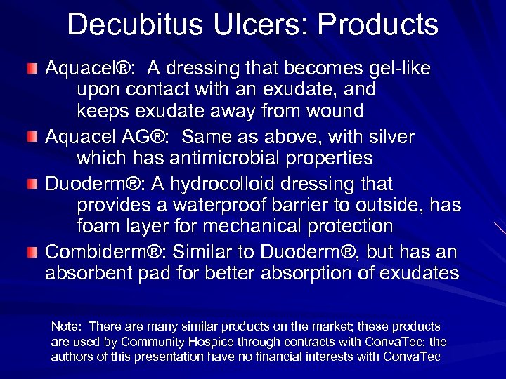 Decubitus Ulcers: Products Aquacel®: A dressing that becomes gel-like upon contact with an exudate,