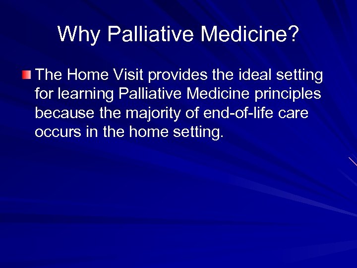 Why Palliative Medicine? The Home Visit provides the ideal setting for learning Palliative Medicine