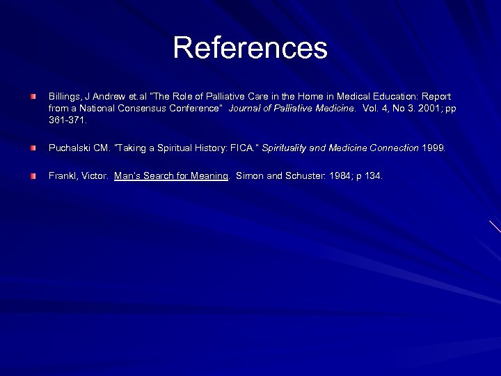 References Billings, J Andrew et. al “The Role of Palliative Care in the Home