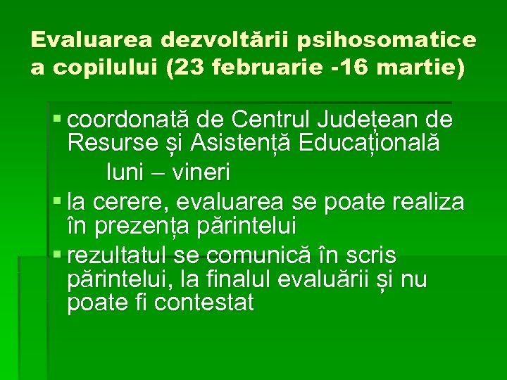 Evaluarea dezvoltării psihosomatice a copilului (23 februarie -16 martie) § coordonată de Centrul Județean