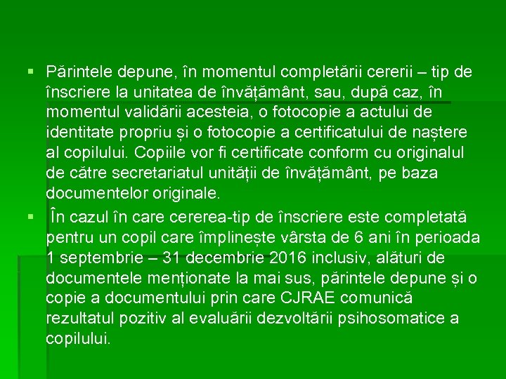 § Părintele depune, în momentul completării cererii – tip de înscriere la unitatea de