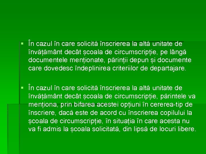 § În cazul în care solicită înscrierea la altă unitate de învățământ decât școala