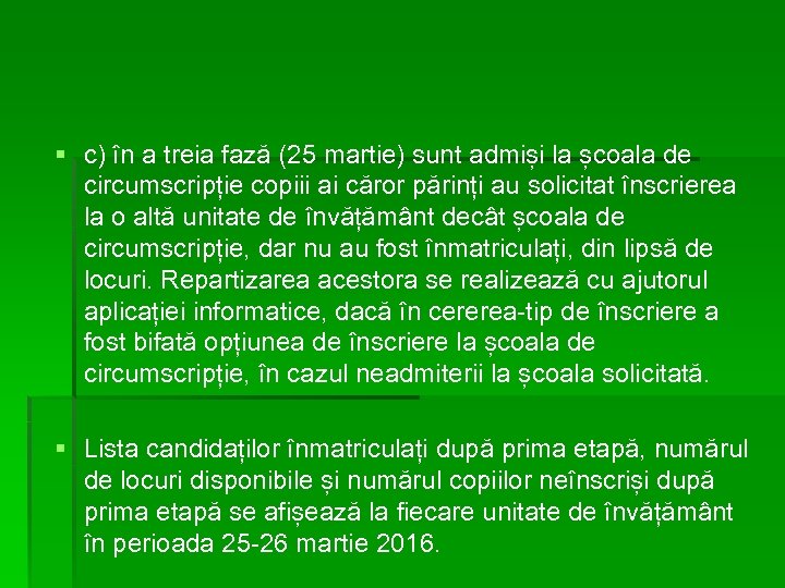 § c) în a treia fază (25 martie) sunt admiși la școala de circumscripție