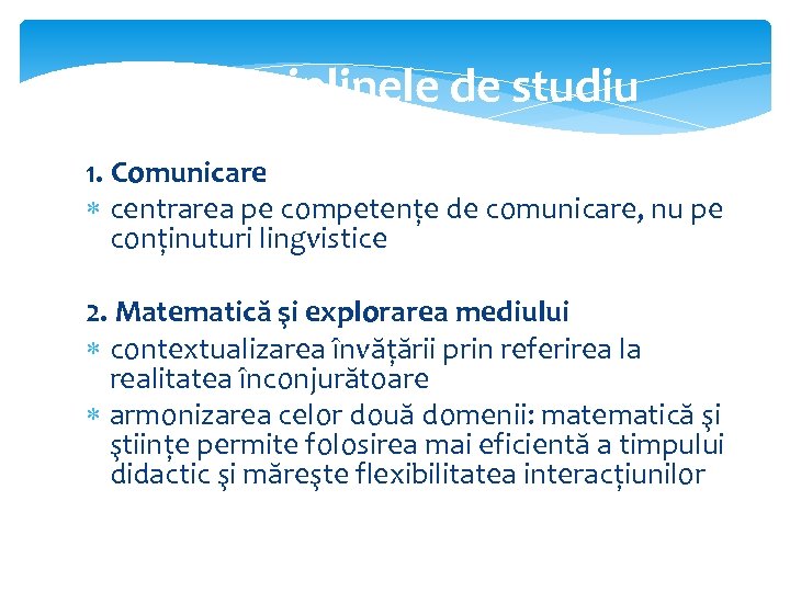 Disciplinele de studiu 1. Comunicare centrarea pe competențe de comunicare, nu pe conținuturi lingvistice