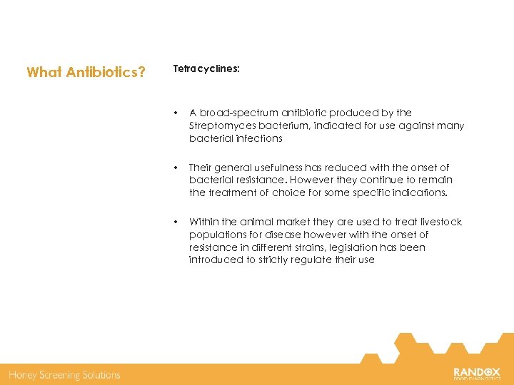 What Antibiotics? Tetracyclines: • A broad-spectrum antibiotic produced by the Streptomyces bacterium, indicated for