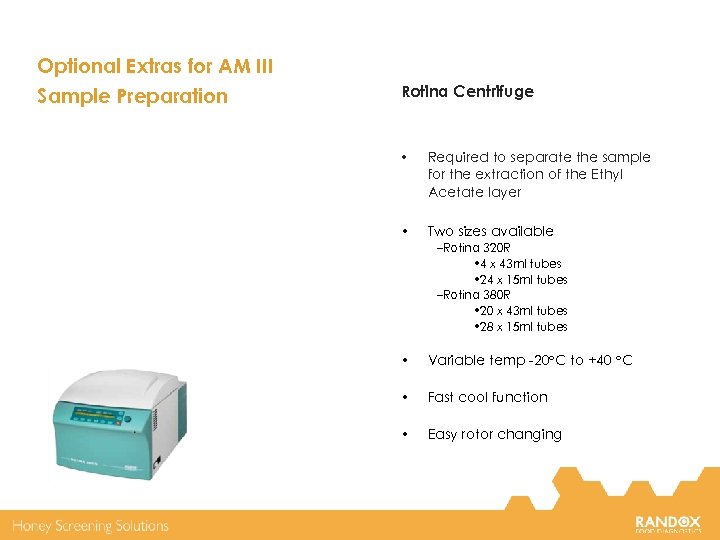 Optional Extras for AM III Sample Preparation Rotina Centrifuge • Required to separate the