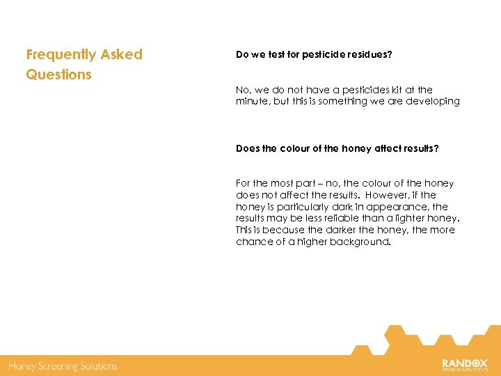 Frequently Asked Questions Do we test for pesticide residues? No, we do not have