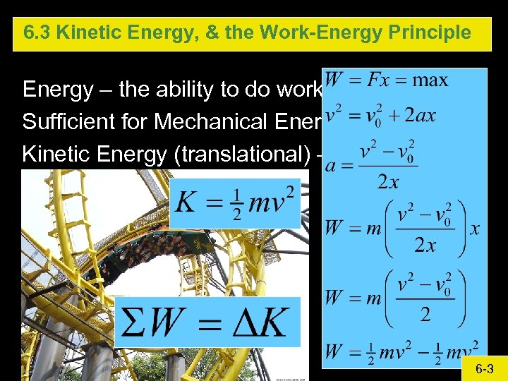 6. 3 Kinetic Energy, & the Work-Energy Principle Energy – the ability to do