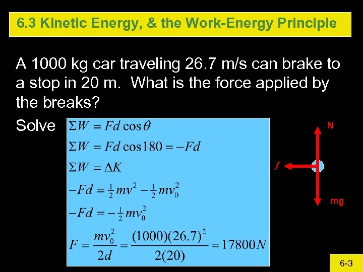 6. 3 Kinetic Energy, & the Work-Energy Principle A 1000 kg car traveling 26.