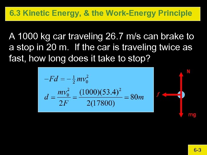 6. 3 Kinetic Energy, & the Work-Energy Principle A 1000 kg car traveling 26.