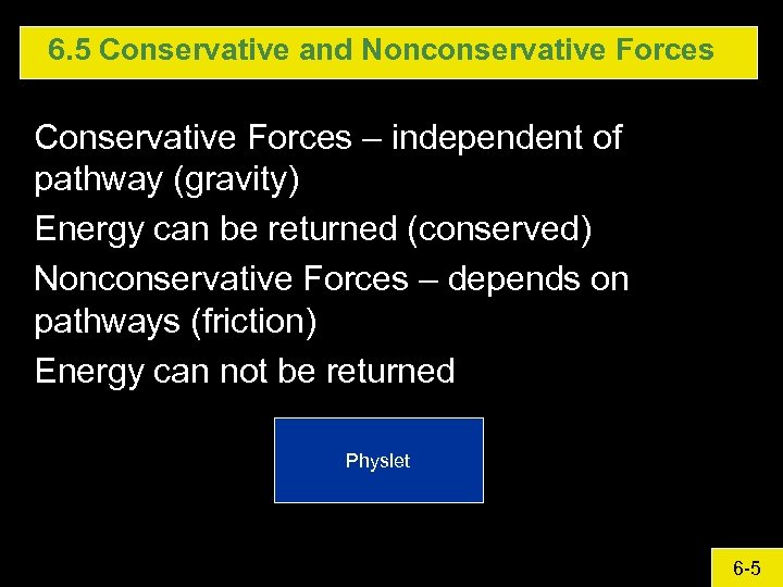 6. 5 Conservative and Nonconservative Forces Conservative Forces – independent of pathway (gravity) Energy