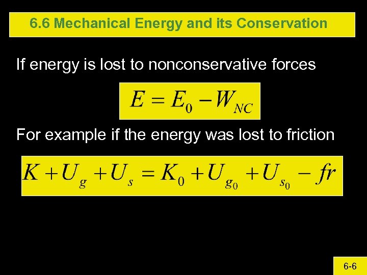 6. 6 Mechanical Energy and its Conservation If energy is lost to nonconservative forces