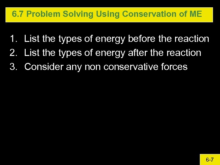 6. 7 Problem Solving Using Conservation of ME 1. List the types of energy