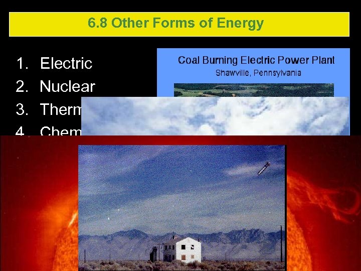 6. 8 Other Forms of Energy 1. 2. 3. 4. Electric Nuclear Thermal Chemical