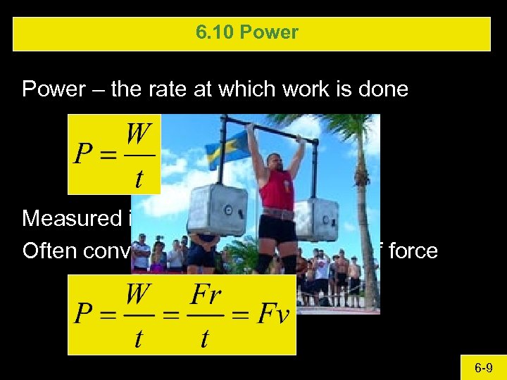 6. 10 Power – the rate at which work is done Measured in watts