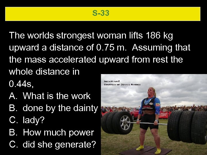 S-33 The worlds strongest woman lifts 186 kg upward a distance of 0. 75