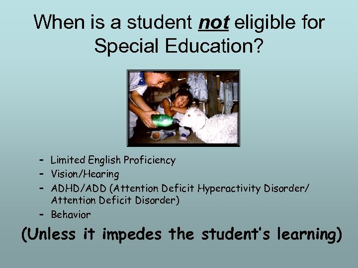 When is a student not eligible for Special Education? – Limited English Proficiency –