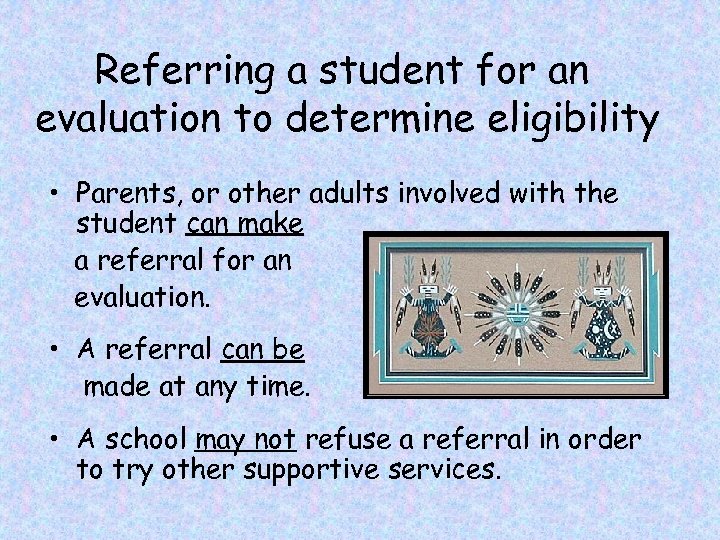 Referring a student for an evaluation to determine eligibility • Parents, or other adults
