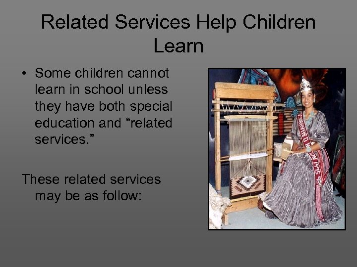 Related Services Help Children Learn • Some children cannot learn in school unless they