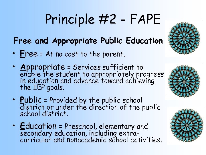 Principle #2 - FAPE Free and Appropriate Public Education • Free = At no
