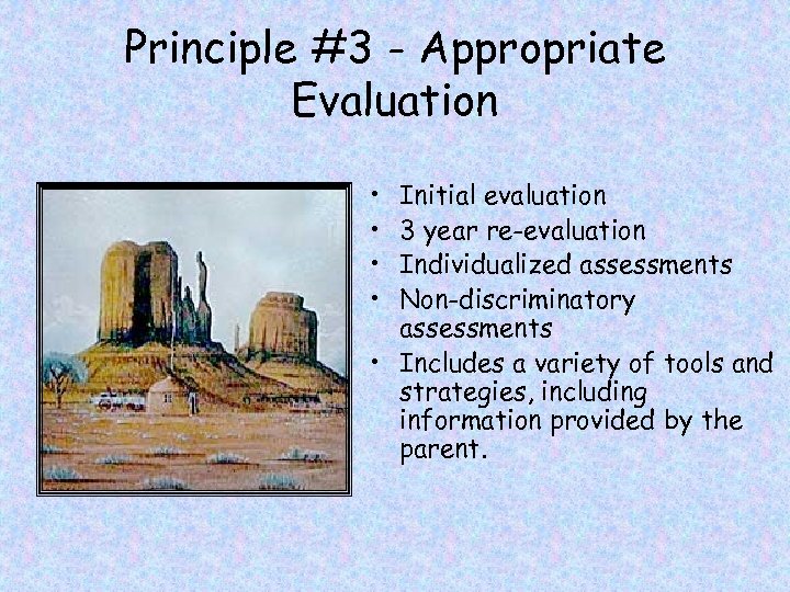 Principle #3 - Appropriate Evaluation • • Initial evaluation 3 year re-evaluation Individualized assessments