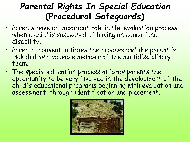 Parental Rights In Special Education (Procedural Safeguards) • Parents have an important role in