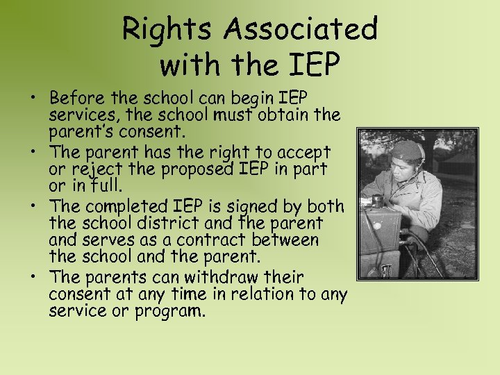 Rights Associated with the IEP • Before the school can begin IEP services, the