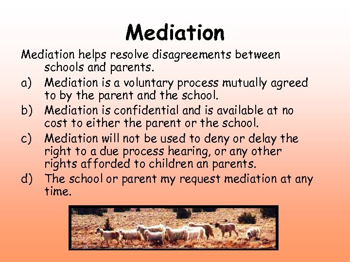 Mediation helps resolve disagreements between schools and parents. a) Mediation is a voluntary process