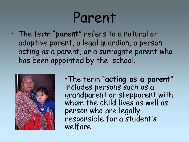 Parent • The term “parent” refers to a natural or adoptive parent, a legal