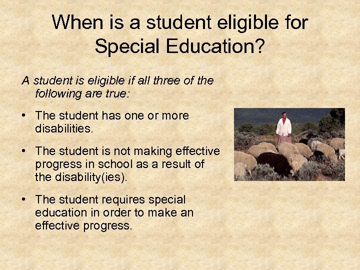 When is a student eligible for Special Education? A student is eligible if all