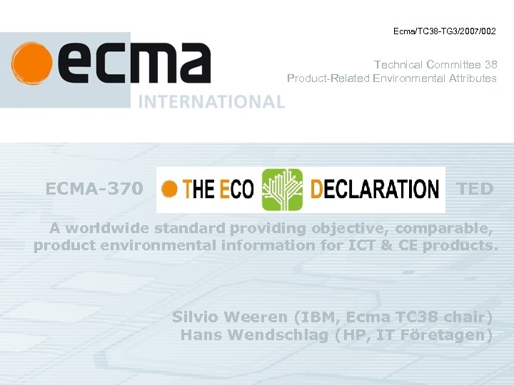 Ecma/TC 38 -TG 3/2007/002 Technical Committee 38 Product-Related Environmental Attributes ECMA-370 TED A worldwide