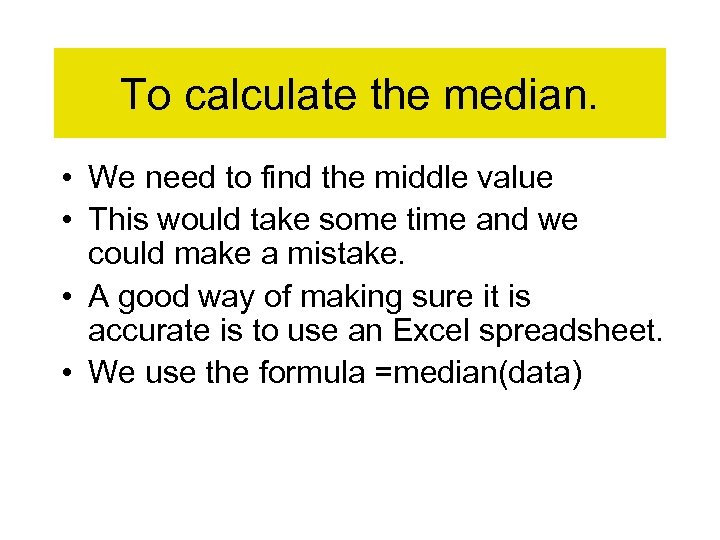 To calculate the median. • We need to find the middle value • This