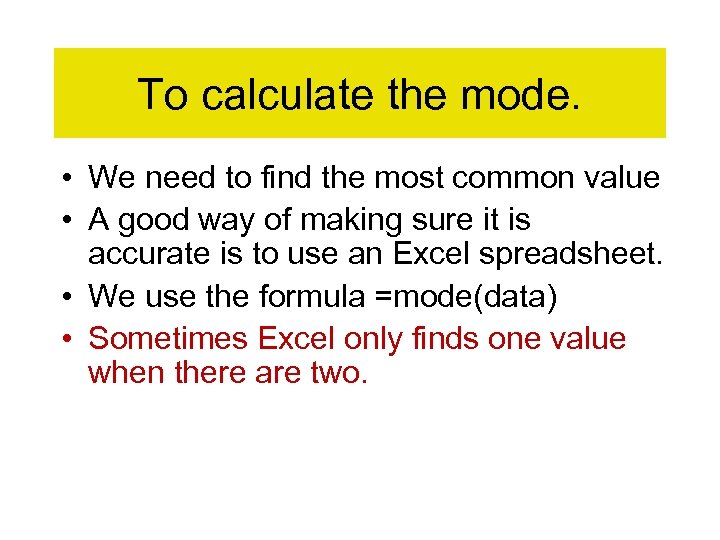 To calculate the mode. • We need to find the most common value •