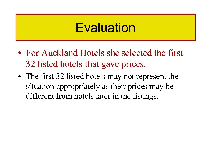 Evaluation • For Auckland Hotels she selected the first 32 listed hotels that gave