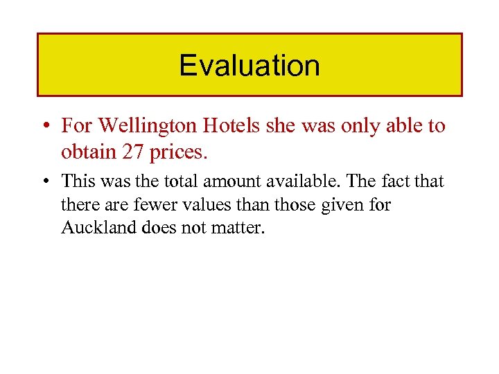 Evaluation • For Wellington Hotels she was only able to obtain 27 prices. •