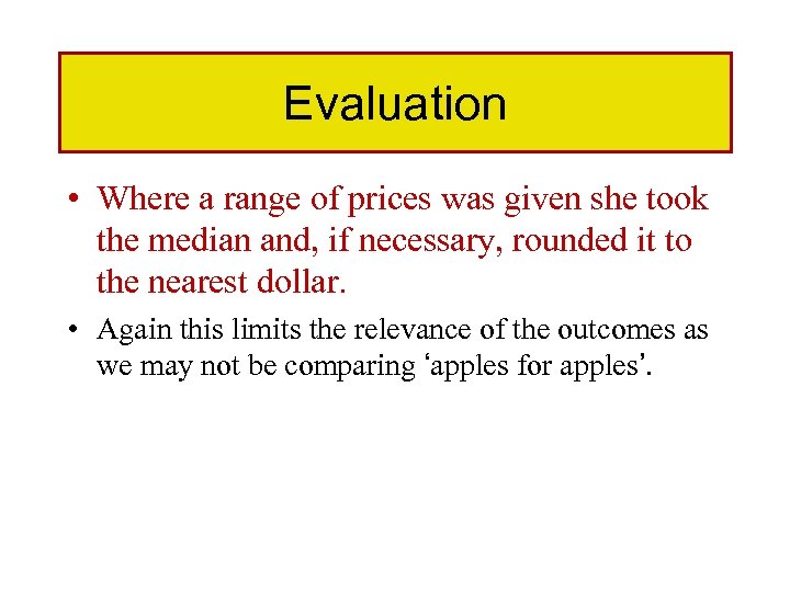 Evaluation • Where a range of prices was given she took the median and,
