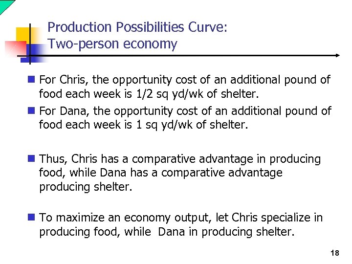 Production Possibilities Curve: Two-person economy n For Chris, the opportunity cost of an additional