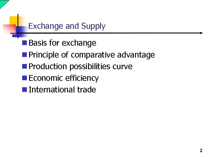 Exchange and Supply n Basis for exchange n Principle of comparative advantage n Production