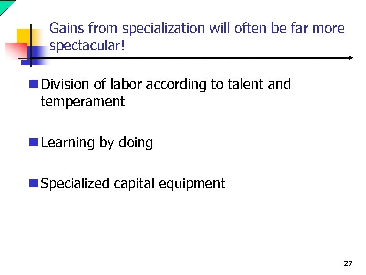 Gains from specialization will often be far more spectacular! n Division of labor according