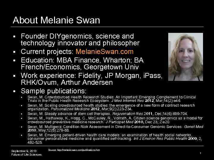 About Melanie Swan § § § Founder DIYgenomics, science and technology innovator and philosopher
