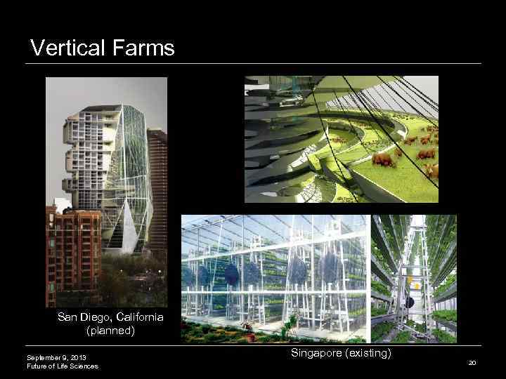Vertical Farms San Diego, California (planned) September 9, 2013 Future of Life Sciences Singapore