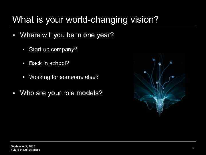 What is your world-changing vision? § Where will you be in one year? §